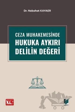 Ceza Muhakemesinde Hukuka Aykırı Delilin Değeri