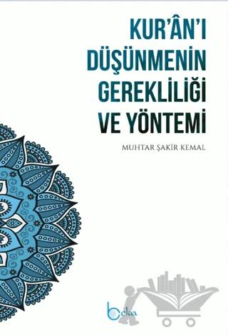 Kur'an'ı Düşünmenin Gerekliliği ve Yöntemi – Muhtar Şakir Kemal – Beka Yayınları kitap kapağı