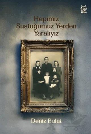 Hepimiz Sustuğumuz Yerden Yaralıyız