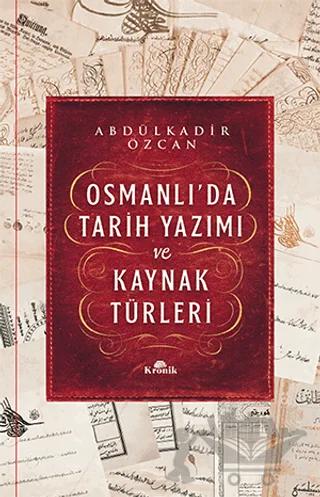 Osmanlı’da Tarih Yazımı ve Kaynak Türleri (Ciltli)