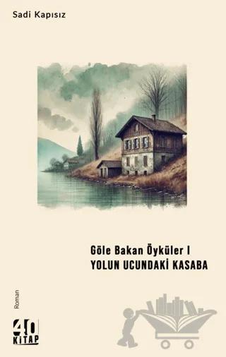 Göle Bakan Öyküler I – Yolun Ucundaki Kasaba