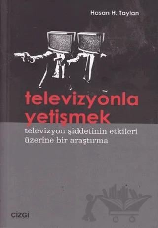 Televizyonla Yetişmek – Hasan H. Taylan – Çizgi Kitabevi Yayınları kitap kapağı