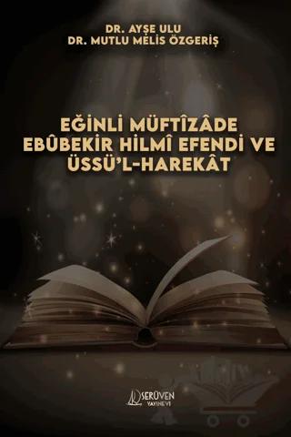 Eğinli Müftizade Ebubekir Hilmi Efendi ve Üssü’l-harekat