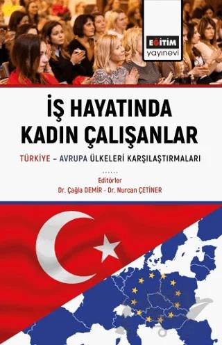 İş Hayatında Kadın Çalışanlar Türkiye Avrupa Ülkeleri Karşılaştırmaları