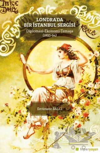 Londra’da Bir İstanbul Sergisi Diplomasi - Ekonomi - Temaşa (1893-94)