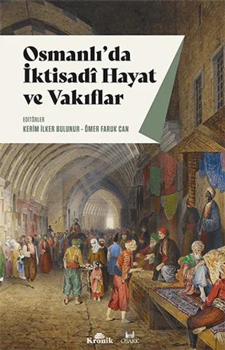 Osmanlı'da İktisadi Hayat ve Vakıflar – Kerim İlker Bulunur, Ömer Faruk Can – Kronik Kitap kitap kapağı