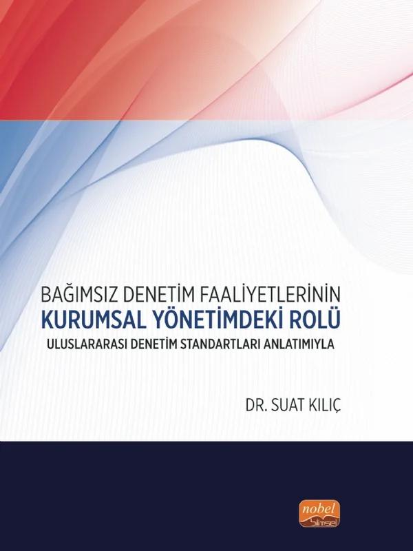 BAĞIMSIZ DENETİM FAALİYETLERİNİN KURUMSAL YÖNETİMDEKİ ROLÜ - Uluslararası Denetim Standartları Anlatımıyla