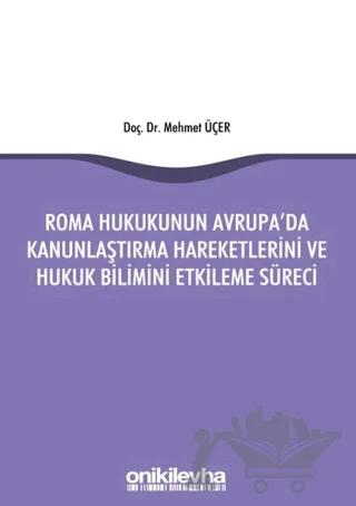 Roma Hukukunun Avrupa'da Kanunlaştırma Hareketlerini ve Hukuk Bilimini Etkileme Süreci