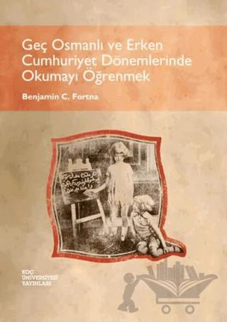 Geç Osmanlı ve Erken Cumhuriyet Dönemlerinde Okumayı Öğrenmek