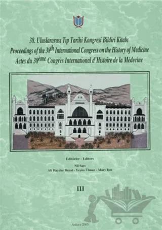 38. Uluslararası Tıp Tarihi Kongresi Bildiri Kitabı / Proceedings of the 38. International Congress on the History of Medicine / Actes du 38. International d’Histoire de la Medecine Cilt: 3