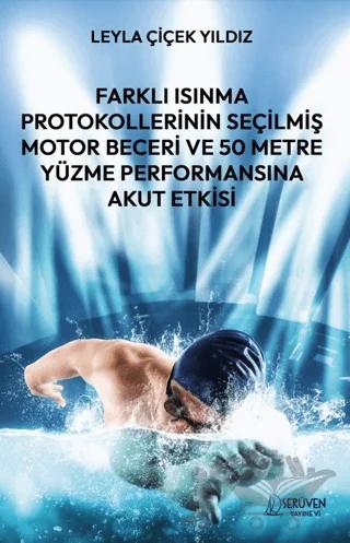 Farklı Isınma Protokollerinin Seçilmiş Motor Beceri ve 50 Metre Yüzme Performansına Akut Etkisi