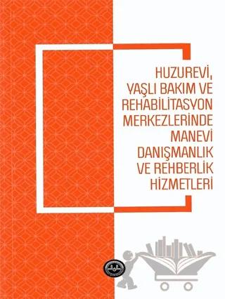 Huzurevi Yaşlı Bakım ve Rehabilitasyon Merkezlerinde Manevi Danışmanlık ve Rehberlik Hizmetle
