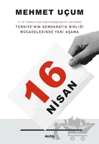16 Nisan: 15-16 Temmuz'dan Cumhurbaşkanlığı Sistemine Türkiye’nin Demokratik Birliği Mücadelesinde Yeni Aşama