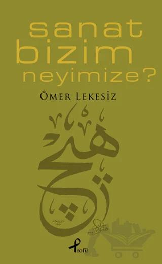 Sanat Bizim Neyimize? – Ömer Lekesiz – Profil Kitap kitap kapağı
