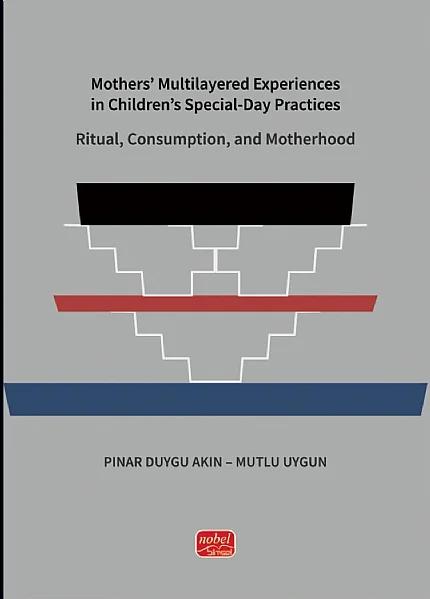 Mothers’ Multilayered Experiences i̇n Children’s Special-Day Practices: Ritual, Consumption, and Motherhood