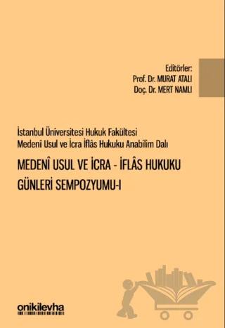 İstanbul Üniversitesi Hukuk Fakültesi Medeni Usul ve İcra-İflas Hukuku Günleri Sempozyumu-I