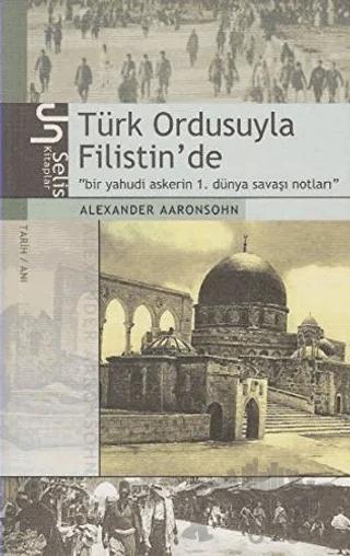 Türk Ordusuyla Filistin’de Bir Yahudi Askerin 1. Dünya Savaşı Notları