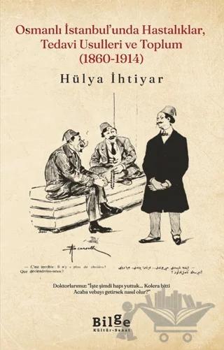 Osmanlı İstanbul’unda Hastalıklar, Tedavi Usulleri ve Toplum (1860-1914)