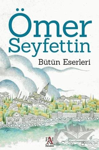 Ömer Seyfettin - Bütün Eserleri