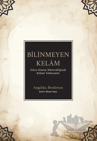 Bilinmeyen Kelam - Erken Dönem Matüridiliğinde Kelami Yaklaşımlar