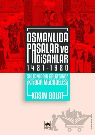 Osmanlıda Paşalar ve Padişahlar 1421 - 1520