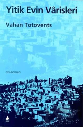 Yitik Evin Varisleri – Vahan Totovents – Aras Yayıncılık kitap kapağı