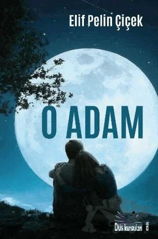 O Adam – Elif Pelin Çiçek – Düş Kurguları Yayıncılık kitap kapağı