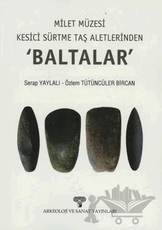 Milet Müzesi Kesici Sürtme Taş Aletlerinden 'Baltalar'