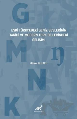 Eski Türkçedeki Geniz Seslerinin Tarihî ve Modern Türk Dillerindeki Gelişimi