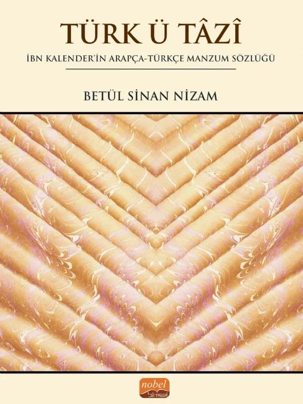 TÜRK Ü TÂZÎ - İbn Kalender'in Arapça-Türkçe Manzum Sözlüğü