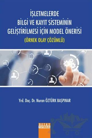 İşletmelerde Bilgi ve Kayıt Sisteminin Geliştirilmesi İçin Model Önerisi (Örnek Olay Çözümlü)