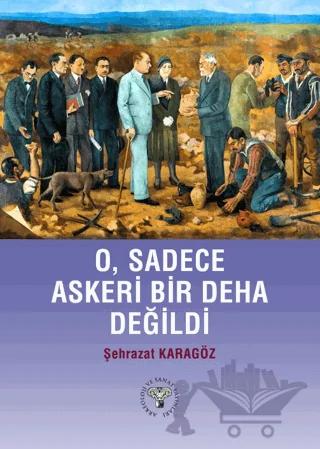 O, Sadece Askeri Bir Deha Değildi