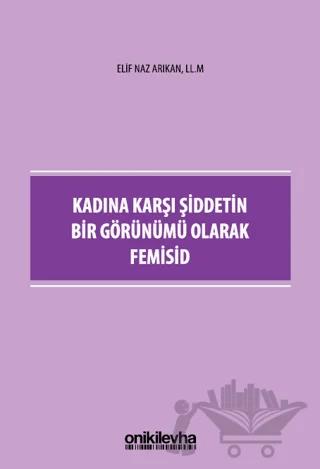Kadına Karşı Şiddetin Bir Görünümü Olarak Femisid