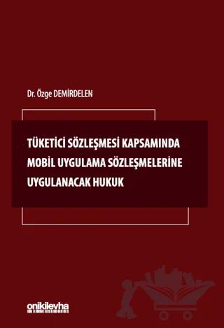 Tüketici Sözleşmesi Kapsamında Mobil Uygulama Sözleşmelerine Uygulanacak Hukuk