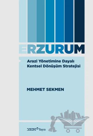 Arazi Yönetimine Dayalı Kentsel Dönüşüm Stratejisi: Erzurum