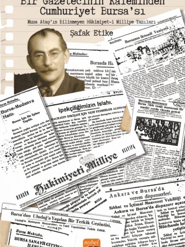 Bir Gazetecinin Kaleminden Cumhuriyet Bursa’sı - Musa Ataş’ın Bilinmeyen Hâkimiyet-i Milliye Yazıları