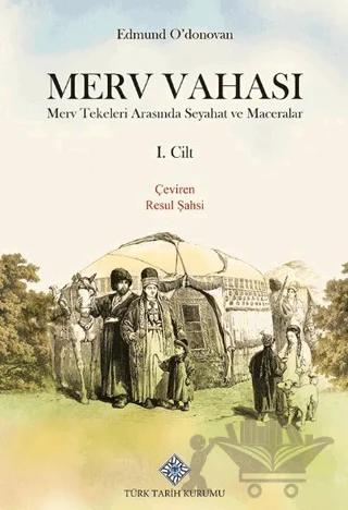Merv Vahası Merv Tekeleri Arasında Seyahat ve Maceralar I. Cilt