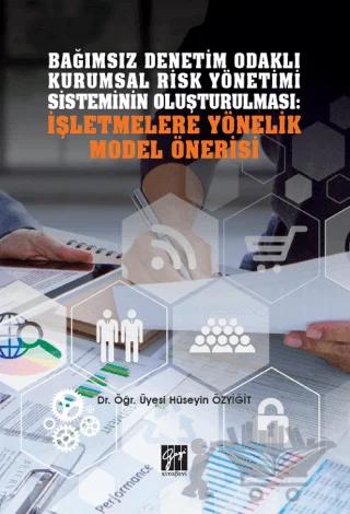 Bağımsız Denetim Odaklı Kurumsal Risk Yönetimi Sisteminin Oluşturulması: İşletmelere Yönelik Model Önerisi