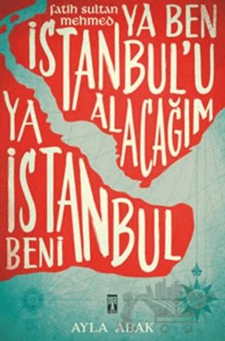 Ya Ben İstanbul’u Alacağım Ya İstanbul Beni