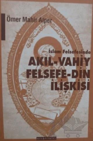 İslam Felsefesinde Akıl - Vahiy Felsefe - Din İlişkisi Kindi, Farabi, İbn Sina Örneği