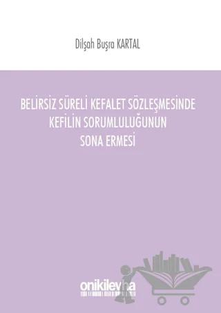 Belirsiz Süreli Kefalet Sözleşmesinde Kefilin Sorumluluğunun Sona Ermesi
