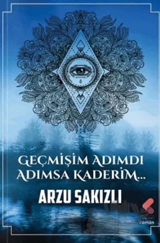 Geçmişim Adımdı Adımsa Kaderim – Arzu Sakızlı – Klaros Yayınları kitap kapağı