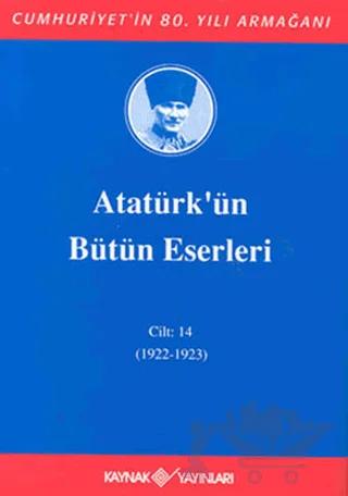 Atatürk'ün Bütün Eserleri Cilt: 14 (1922 - 1923)