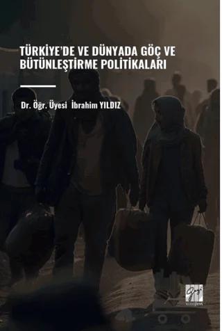 Türkiye’de ve Dünyada Göç ve Bütünleştirme Politikaları