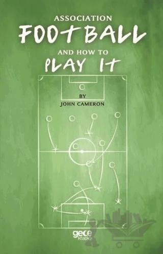 Association Football And How To Play It