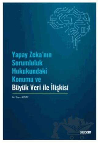 Yapay Zeka'nın Sorumluluk Hukukundaki Konumu ve Büyük Veri ile İlişkisi