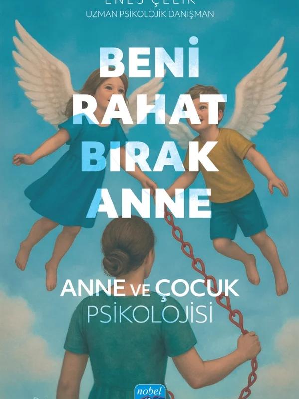 BENİ RAHAT BIRAK ANNE - Anne ve Çocuk Psikolojisi