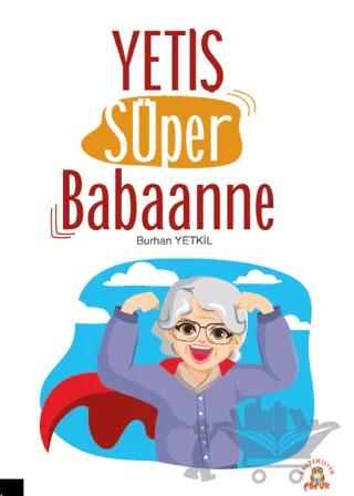Yetiş Süper Babaanne