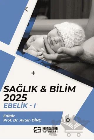 Sağlık & Bilim 2025: Ebelik-1 – Kolektif – Efe Akademi Yayınları kitap kapağı