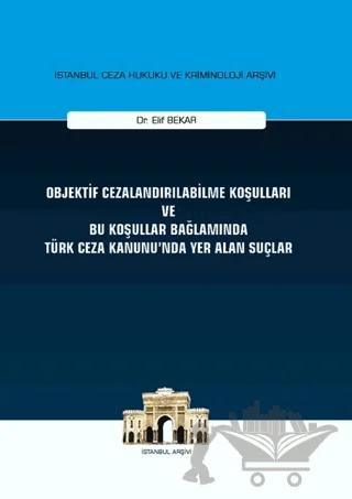 Objektif Cezalandırılabilme Koşulları ve Bu Koşullar Bağlamında Türk Ceza Kanunu'nda Yer Alan Suçlar